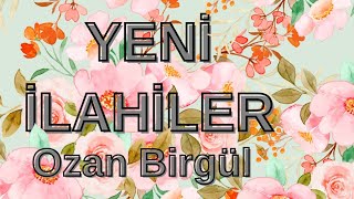 YENİ İLAHİLER amp OZAN BİRGÜL [upl. by Ibrik]