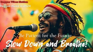 NEW BEST REGGAE 2024  SLOW DOWN AND BREATHE MUSIC REGGAE [upl. by Dlanger]