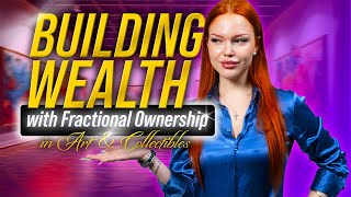 Building Wealth with Fractional Ownership in Art amp Collectibles [upl. by Demb560]