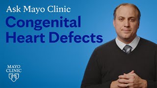 Ask Mayo Clinic Congenital Heart Defects [upl. by Rintoul]