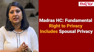 Madras High Court Right to Privacy Is a Fundamental Right that Encompasses Spousal Privacy [upl. by Grizelda449]