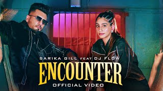 ENCOUNTEROFFICIAL MUSIC VIDEO  SARIKA GILL  DJ FLOW SHREE BRAR  NEW PUNJABI SONG 2024 [upl. by Oralia526]