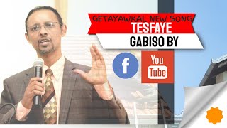 TESFAYE GABISO BY GETAYAWKAL NEW SONG [upl. by Aneleve]