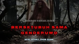 KISAH HORROR  BERSETUBUH SAMA GENDERUWO  REAL STORY FROM RIANI [upl. by Sibie767]