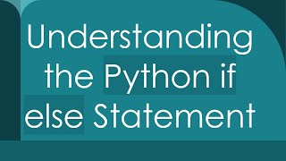 Understanding the Python if else Statement [upl. by Serrano949]