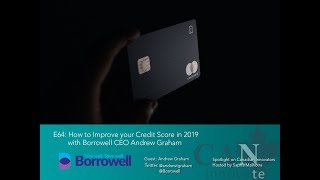 E64 How to Improve your Credit Score in 2019 with Borrowell CEO Andrew Graham [upl. by Vernor939]