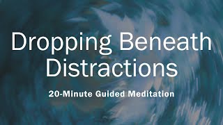 Dropping Beneath Distractions  20Minute Guided Meditation [upl. by Ursola]