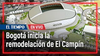 El Campín arranca transformación del estadio de Bogotá  El Tiempo [upl. by Karleen]