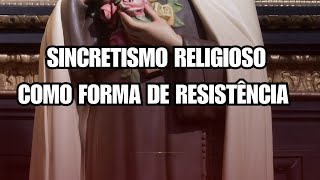 Sincretismo Religioso como forma de resistência [upl. by Ahsenod]