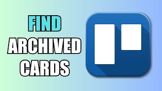 How To Find Archived Cards  Trello [upl. by Kuehn]