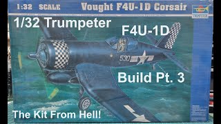 132 Trumpeter F4U1D Build Pt 3 The Kit From Hell [upl. by Sorenson]