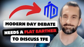 Modern Day Debate Needs a Flat Earther to Discuss TFE And FTFE Might Join Globebusters [upl. by Yarised]