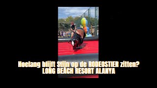 Hoelang blijft STIJN op de RODEOSTIER zitten  LONG BEACH RESORT ALANYA [upl. by Aihsek]