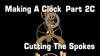 Making A Clock  Part 2C Cutting Gear Spokes [upl. by Jeritah252]