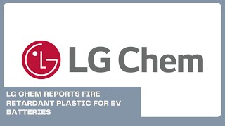 LG Chem reports fire retardant plastic for EV batteries  Business News Update [upl. by Volkan944]