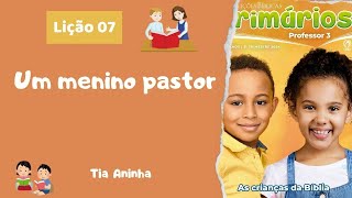 Lição 07 Primários Um menino pastor [upl. by Danuloff]