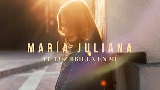 María Juliana l Tu Luz Brilla En Mí Videoclip Oficial [upl. by Celia]