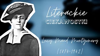 Literackie ciekawostki 22  Lucy Maud Montgomery [upl. by Onitnas]