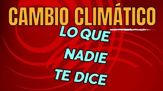 Cambio climático lo que nadie te dice [upl. by Laural]