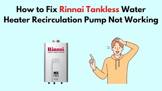 How to Fix Rinnai Tankless Water Heater Recirculation Pump Not Working [upl. by Akoyn]