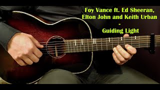 How to play FOY VANCE ft ED SHEERAN ELTON JOHN amp KEITH URBAN GUIDING LIGHT Guitar Lesson Tutorial [upl. by Annoik641]