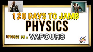 VAPOURS » 120 Days To Jamb Physics  Ep 38 [upl. by Eenaj570]