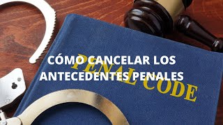 CÓMO CANCELAR LOS ANTECEDENTES PENALES [upl. by Kenti91]