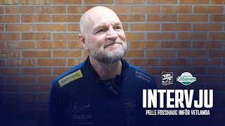 PELLE FOSSHAUG INFÖR VETLANDA quotDom har många bra bollspelare och det kommer gå undanquot [upl. by Innob804]