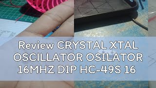 Review CRYSTAL XTAL OSCILLATOR OSILATOR 16MHZ DIP HC49S 16 MHZ [upl. by Eitsyrc123]