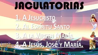 LAS JACULATORIAS A Jesucristo Al Espíritu Santo A la Virgen María A Jesús José y María [upl. by Alleuqahs]