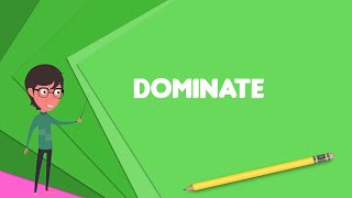 What is Dominate Explain Dominate Define Dominate Meaning of Dominate [upl. by Kelsy]