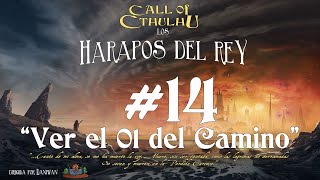 CoC 7 Los Harapos del Rey S14 Ver el 01 del camino [upl. by Sefton]