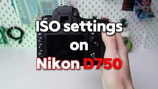 ISO Settings Explained on Nikon D750 [upl. by Behlke293]