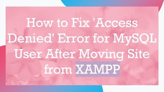 How to Fix Access Denied Error for MySQL User After Moving Site from XAMPP [upl. by Pax]