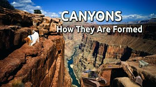 Canyons  How They Are Formed [upl. by Okomom]