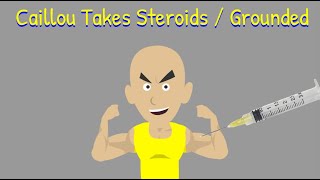 Caillou Takes Steroids  Grounded [upl. by Yellah]