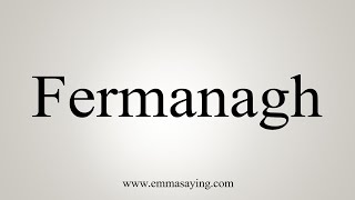 How To Say Fermanagh [upl. by Nwahsel]