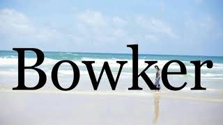 How To Pronounce Bowker🌈🌈🌈🌈🌈🌈Pronunciation Of Bowker [upl. by Ayanal]