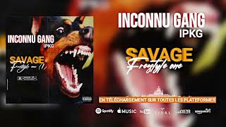 INCONNU GANG IPKG SAVAGE FREESTYLE 01 [upl. by Rod298]