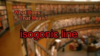 What does isogonic line mean [upl. by Hgieloj654]