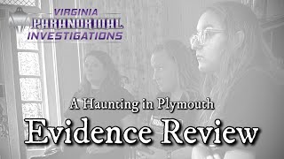 Virginia Paranormal Investigations Evidence Review  A Haunting in Plymouth [upl. by Silohcin532]