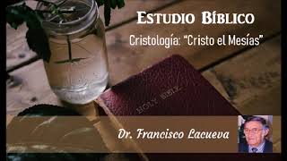 Estudio Bíblico Cristología Pt 1  Cristo El Mesías  Dr Francisco Lacueva [upl. by Eeslek958]