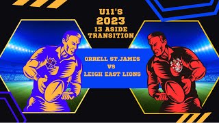 GAME 16  Orrell St James Vs Leigh East Lions U11s 2023  13 aside Transition [upl. by Llenrahs]