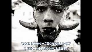 Alter Rootz  quot Doh Kill Mehquot criX tiN Riddim 2014 [upl. by Lorn]