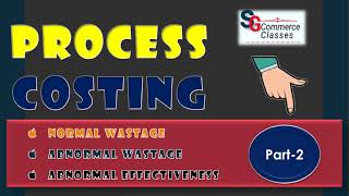 Process Costing  Part2  Normal Wastage  Abnormal Wastage  Abnormal Effectiveness [upl. by Mcknight122]