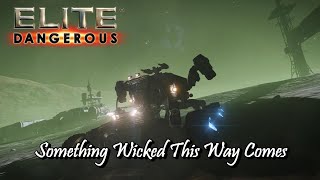 Elite Dangerous  Something Wicked This Way Comes [upl. by Cherida]