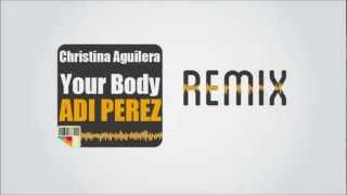 Christina Aguilera  Your Body Adi Perez Remix [upl. by Eillek]