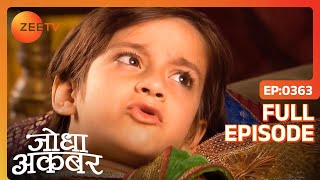 Ep 363  Salim ने छुपाये घुँघरूAkbar से  Jodha Akbar  Zee TV [upl. by Lalla]