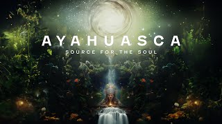 AYAHUASCA  Source for the Soul [upl. by Lovmilla]