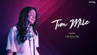 Tum Mile  Unplugged Cover  Trishita Recs  Pritam  Emraan Hashmi  Soha Ali Khan [upl. by Yaj592]